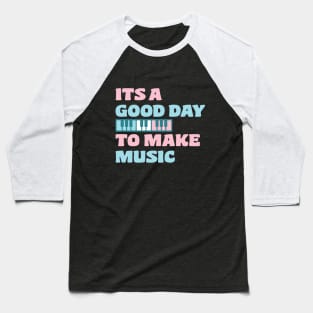 good day to make music piano Baseball T-Shirt